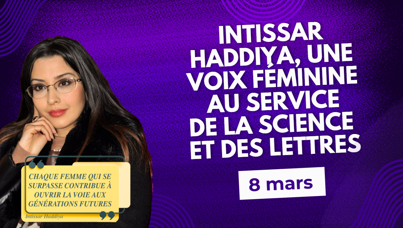 VIDEO.  8 mars : Intissar Haddiya, une voix féminine au service de la science et des lettres